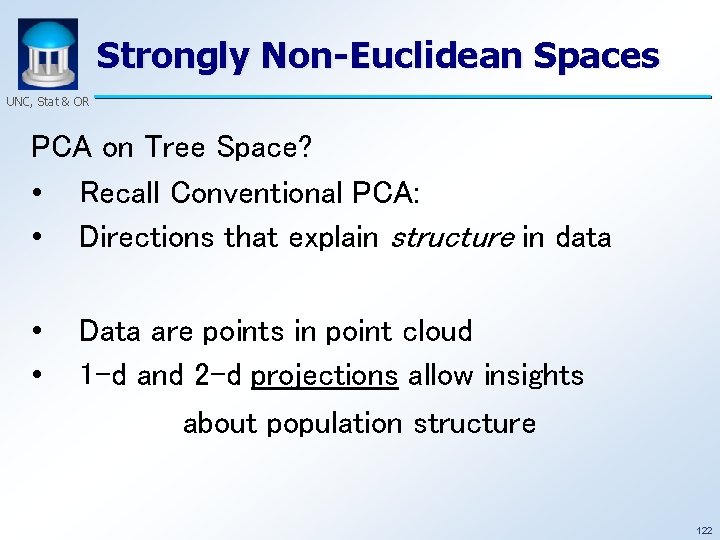 Strongly Non-Euclidean Spaces UNC, Stat & OR PCA on Tree Space? • Recall Conventional