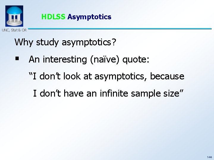 HDLSS Asymptotics UNC, Stat & OR Why study asymptotics? § An interesting (naïve) quote: