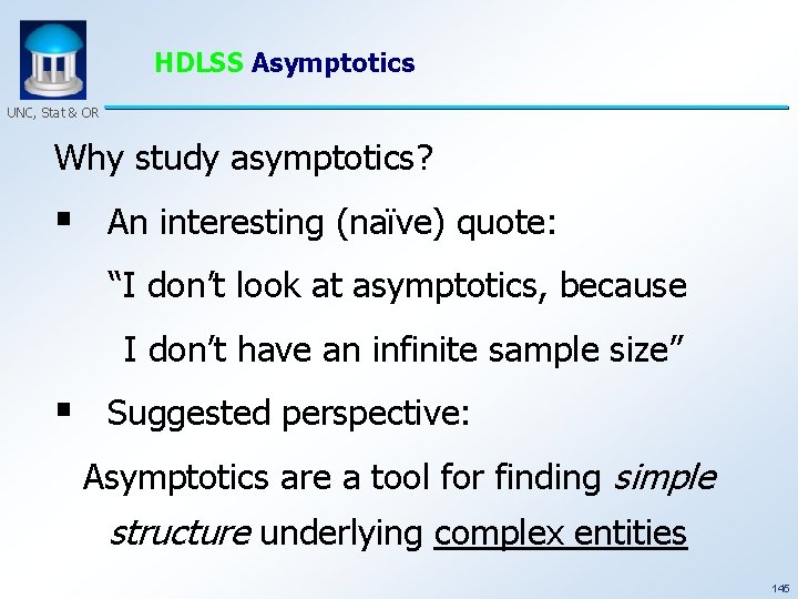 HDLSS Asymptotics UNC, Stat & OR Why study asymptotics? § An interesting (naïve) quote: