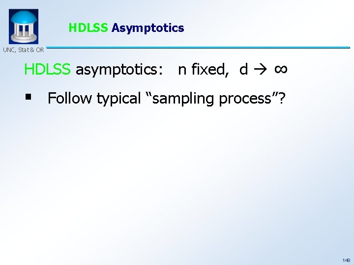 HDLSS Asymptotics UNC, Stat & OR HDLSS asymptotics: n fixed, d ∞ § Follow
