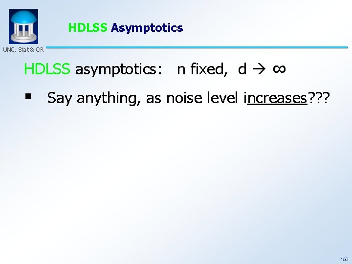 HDLSS Asymptotics UNC, Stat & OR HDLSS asymptotics: n fixed, d ∞ § Say