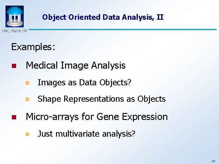 Object Oriented Data Analysis, II UNC, Stat & OR Examples: n n Medical Image