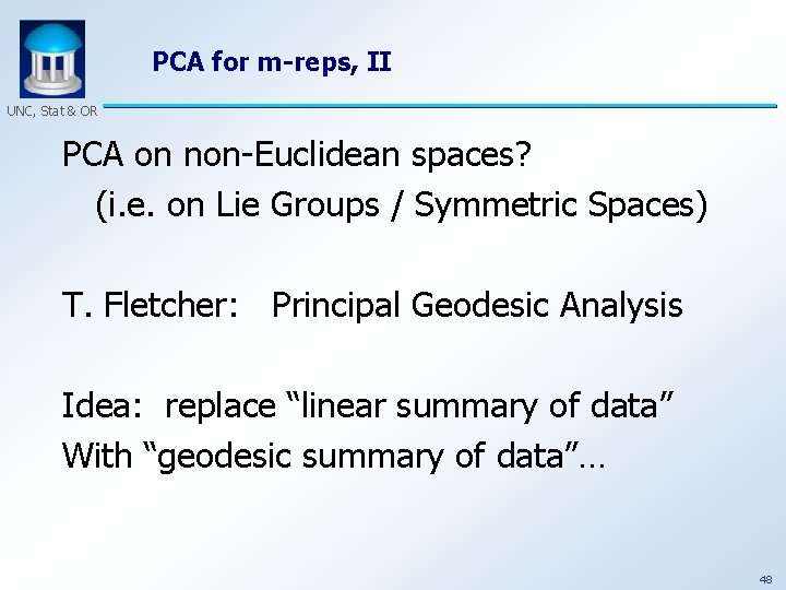 PCA for m-reps, II UNC, Stat & OR PCA on non-Euclidean spaces? (i. e.