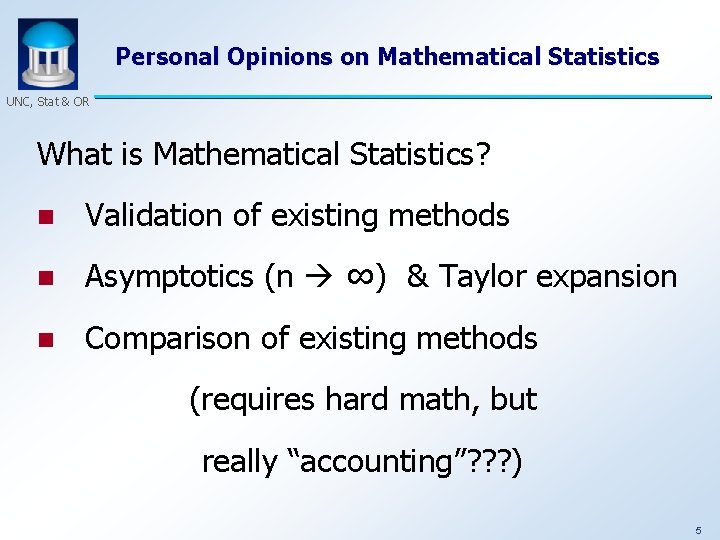 Personal Opinions on Mathematical Statistics UNC, Stat & OR What is Mathematical Statistics? n