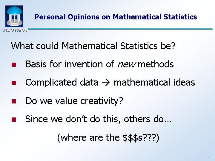 Personal Opinions on Mathematical Statistics UNC, Stat & OR What could Mathematical Statistics be?