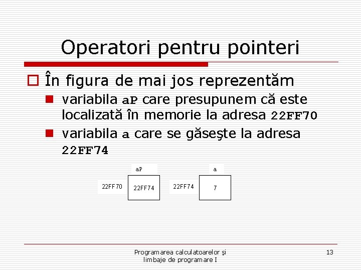 Operatori pentru pointeri o În figura de mai jos reprezentăm n variabila a. P