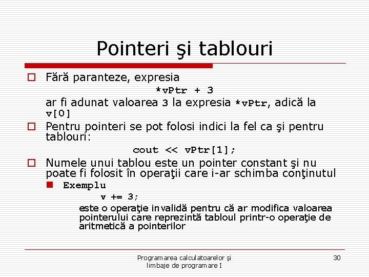 Pointeri şi tablouri o Fără paranteze, expresia *v. Ptr + 3 ar fi adunat