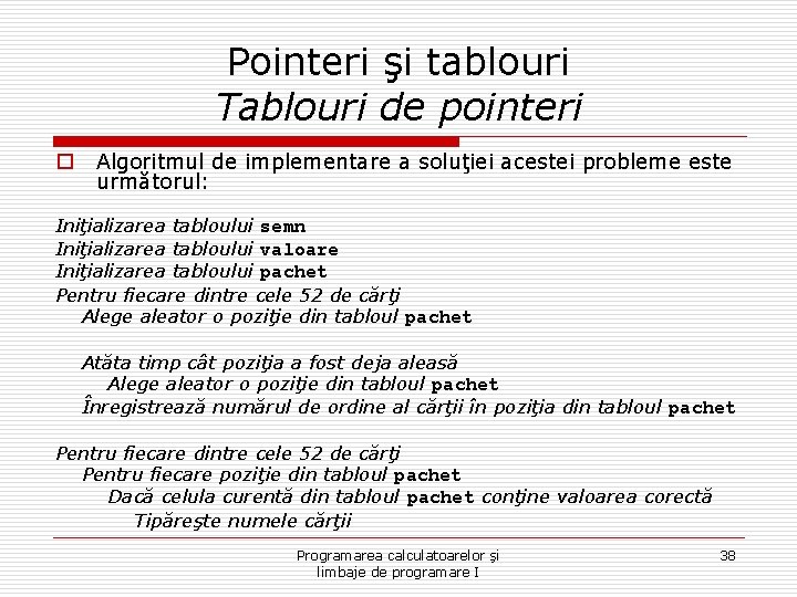 Pointeri şi tablouri Tablouri de pointeri o Algoritmul de implementare a soluţiei acestei probleme