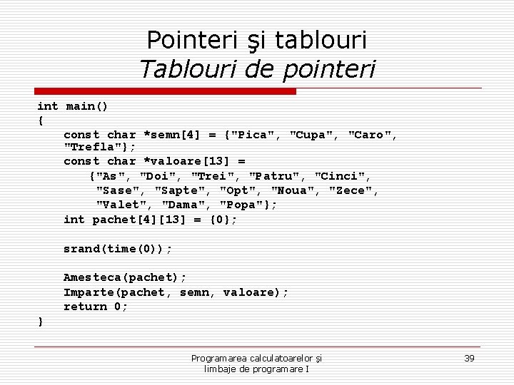 Pointeri şi tablouri Tablouri de pointeri int main() { const char *semn[4] = {"Pica",