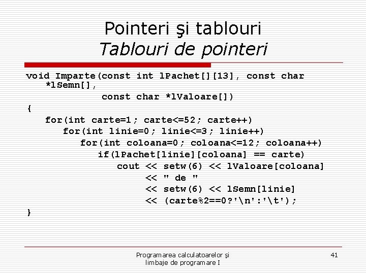 Pointeri şi tablouri Tablouri de pointeri void Imparte(const int l. Pachet[][13], const char *l.