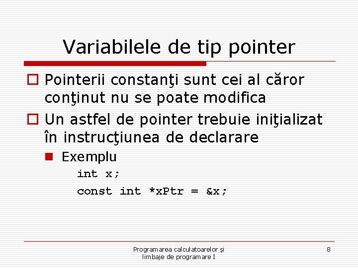 Variabilele de tip pointer o Pointerii constanţi sunt cei al căror conţinut nu se