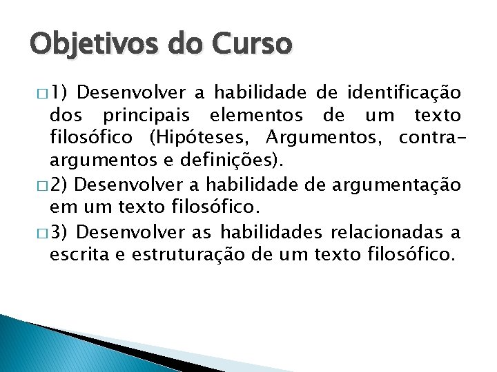 Objetivos do Curso � 1) Desenvolver a habilidade de identificação dos principais elementos de