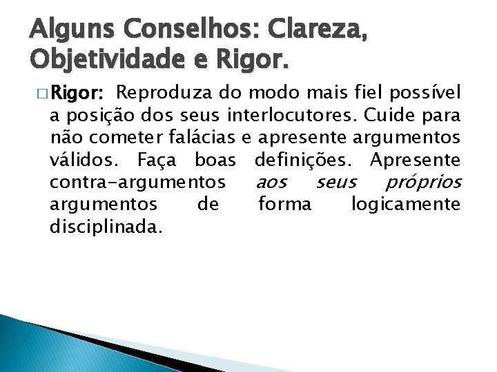 Alguns Conselhos: Clareza, Objetividade e Rigor. � Rigor: Reproduza do modo mais fiel possível