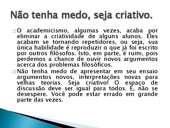Não tenha medo, seja criativo. �O academicismo, algumas vezes, acaba por eliminar a criatividade