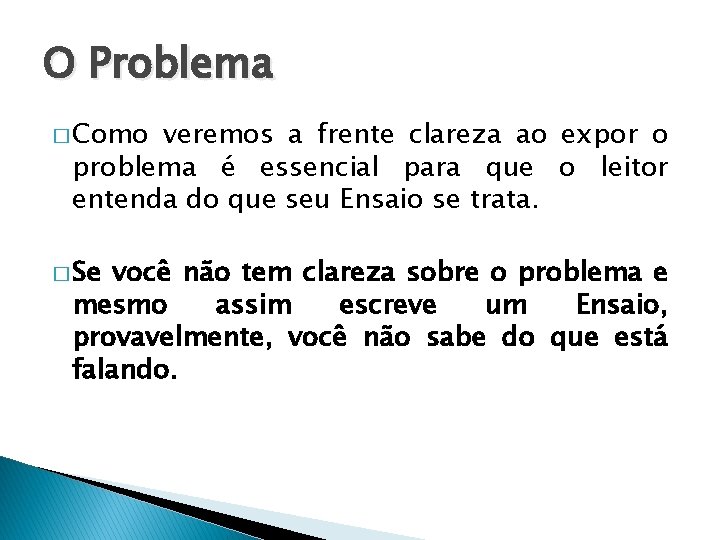 O Problema � Como veremos a frente clareza ao expor o problema é essencial