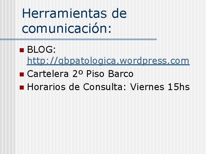 Herramientas de comunicación: BLOG: http: //qbpatologica. wordpress. com n Cartelera 2º Piso Barco n