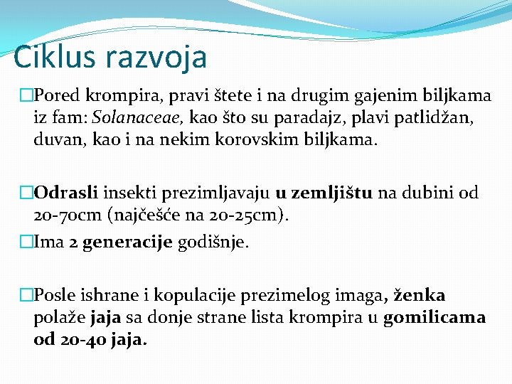 Ciklus razvoja �Pored krompira, pravi štete i na drugim gajenim biljkama iz fam: Solanaceae,