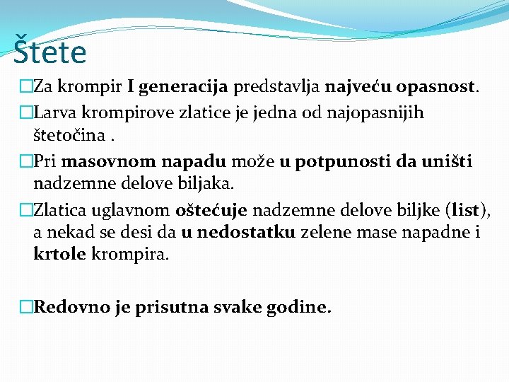 Štete �Za krompir I generacija predstavlja najveću opasnost. �Larva krompirove zlatice je jedna od