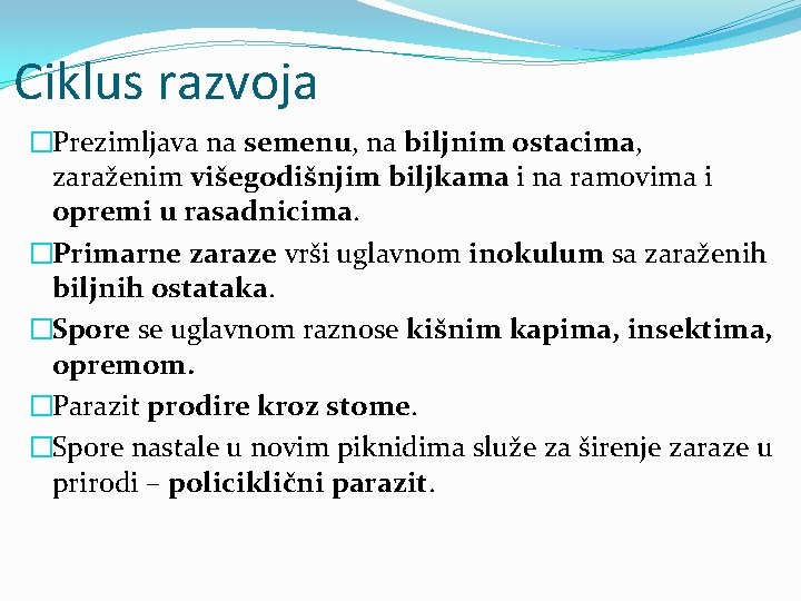 Ciklus razvoja �Prezimljava na semenu, na biljnim ostacima, zaraženim višegodišnjim biljkama i na ramovima