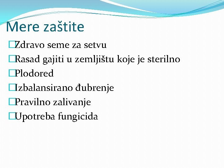 Mere zaštite �Zdravo seme za setvu �Rasad gajiti u zemljištu koje je sterilno �Plodored