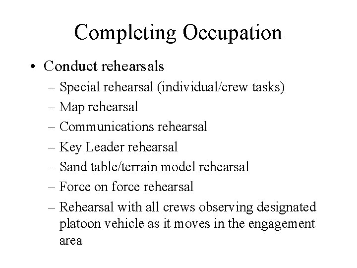 Completing Occupation • Conduct rehearsals – Special rehearsal (individual/crew tasks) – Map rehearsal –