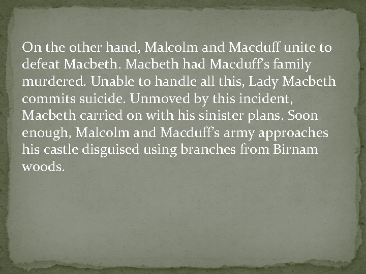 On the other hand, Malcolm and Macduff unite to defeat Macbeth had Macduff’s family