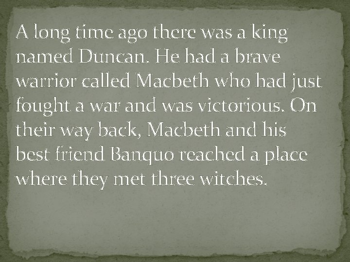 A long time ago there was a king named Duncan. He had a brave