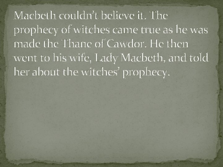 Macbeth couldn’t believe it. The prophecy of witches came true as he was made