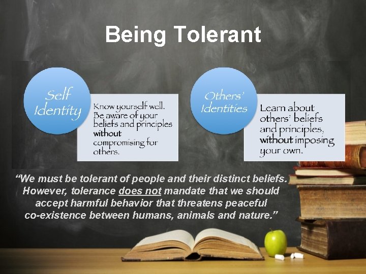 Being Tolerant “We must be tolerant of people and their distinct beliefs. However, tolerance