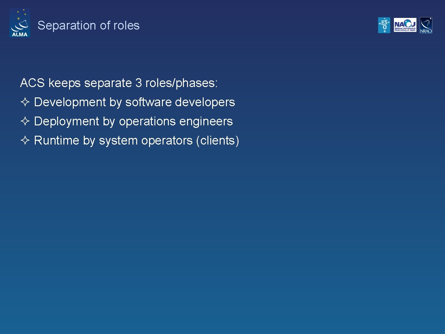 Separation of roles ACS keeps separate 3 roles/phases: ² Development by software developers ²