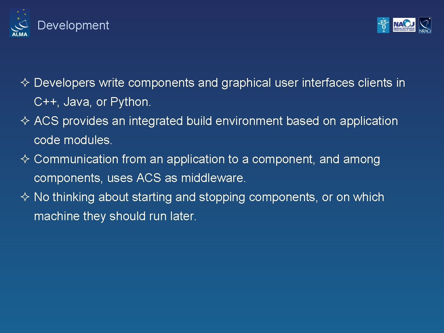 Development ² Developers write components and graphical user interfaces clients in C++, Java, or