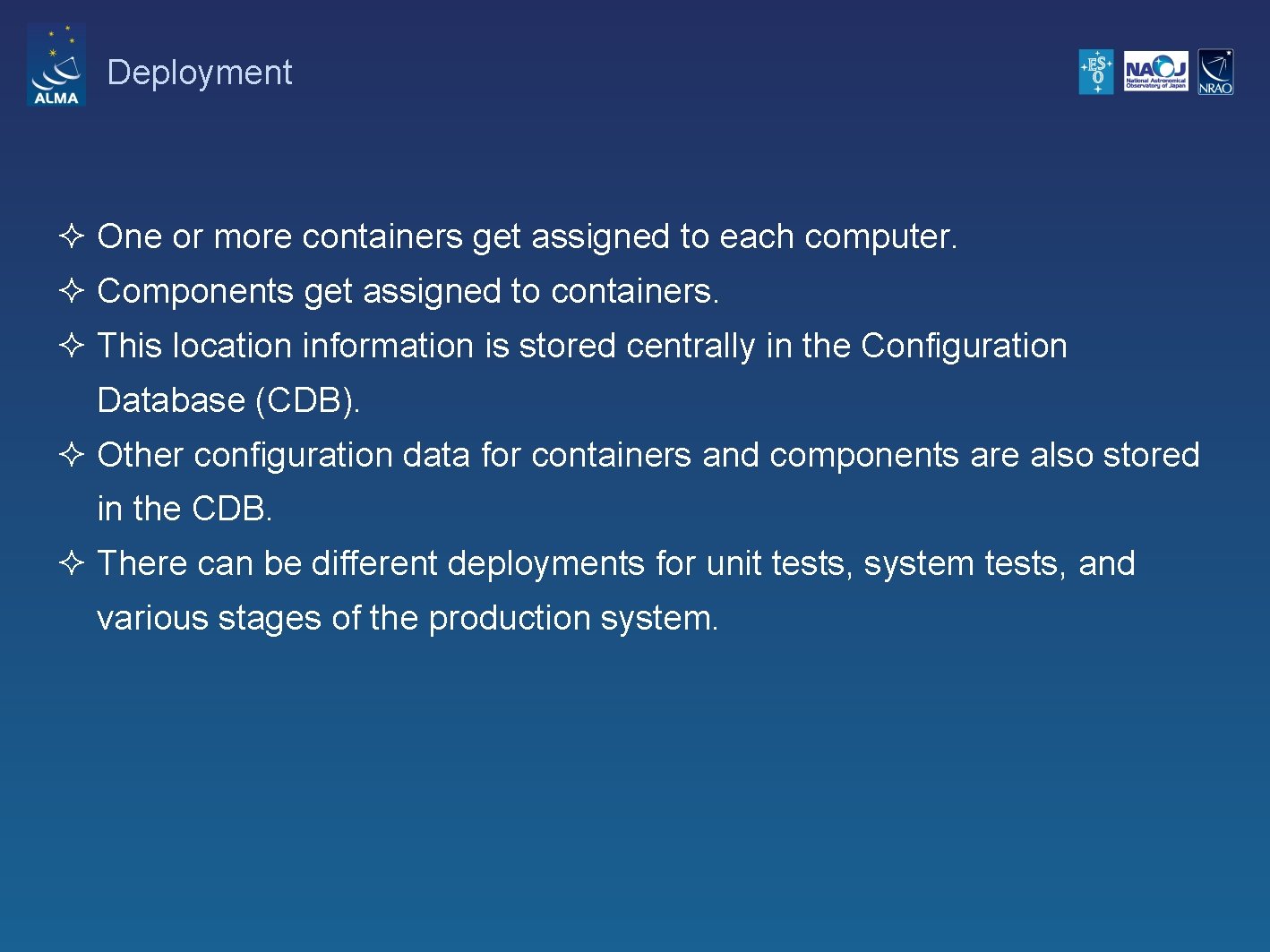 Deployment ² One or more containers get assigned to each computer. ² Components get