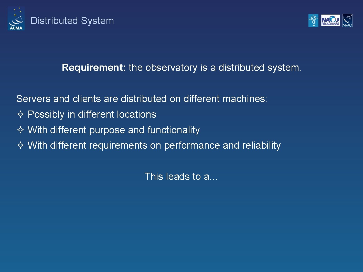 Distributed System Requirement: the observatory is a distributed system. Servers and clients are distributed