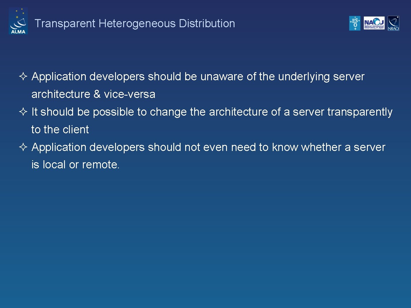 Transparent Heterogeneous Distribution ² Application developers should be unaware of the underlying server architecture