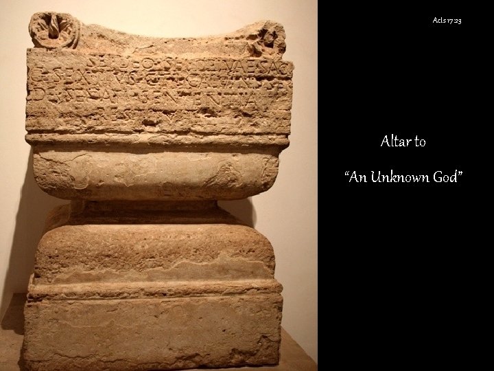 Acts 17: 23 Altar to “An Unknown God” 