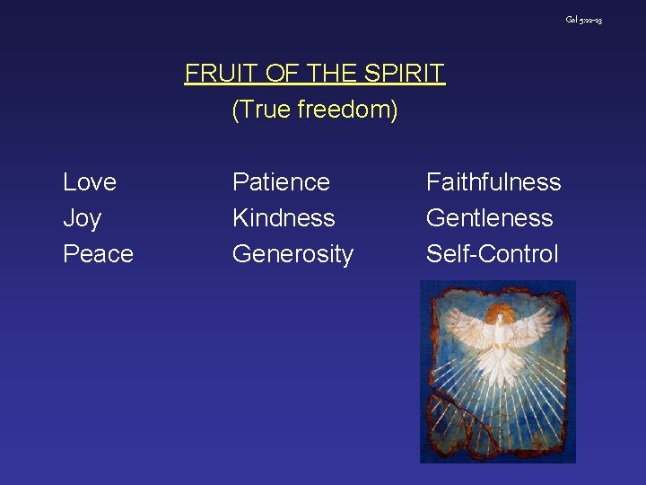 Gal 5: 22 -23 FRUIT OF THE SPIRIT (True freedom) Love Joy Peace Patience