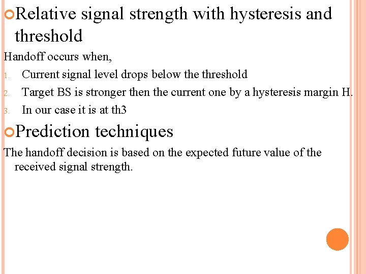  Relative signal strength with hysteresis and threshold Handoff occurs when, 1. Current signal
