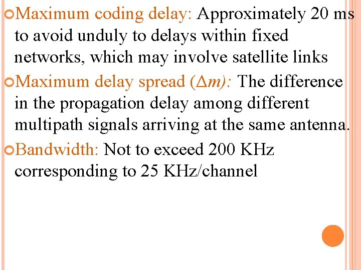  Maximum coding delay: Approximately 20 ms to avoid unduly to delays within fixed