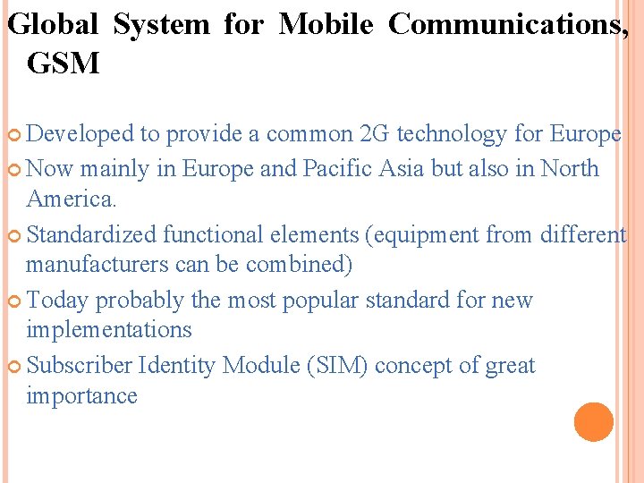 Global System for Mobile Communications, GSM Developed to provide a common 2 G technology