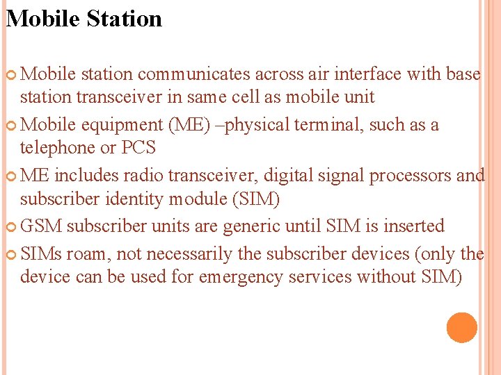 Mobile Station Mobile station communicates across air interface with base station transceiver in same