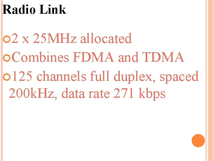 Radio Link 2 x 25 MHz allocated Combines FDMA and TDMA 125 channels full