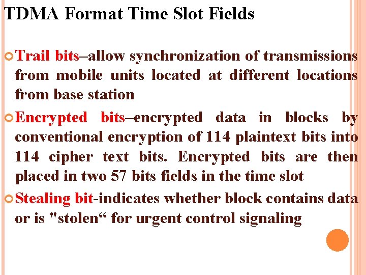TDMA Format Time Slot Fields Trail bits–allow synchronization of transmissions from mobile units located