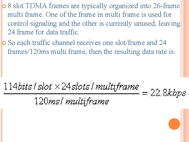  8 slot TDMA frames are typically organized into 26 -frame multi frame. One