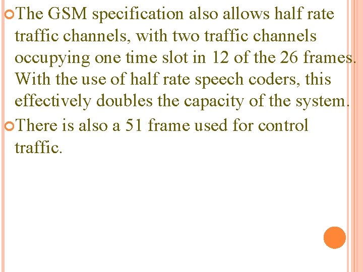  The GSM specification also allows half rate traffic channels, with two traffic channels