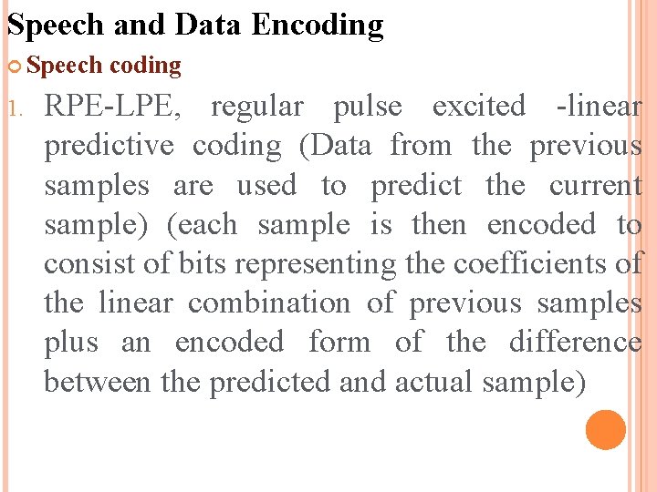 Speech and Data Encoding Speech 1. coding RPE-LPE, regular pulse excited -linear predictive coding