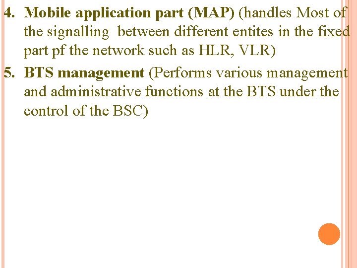 4. Mobile application part (MAP) (handles Most of the signalling between different entites in