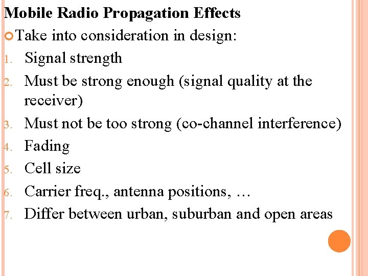 Mobile Radio Propagation Effects Take into consideration in design: 1. Signal strength 2. Must