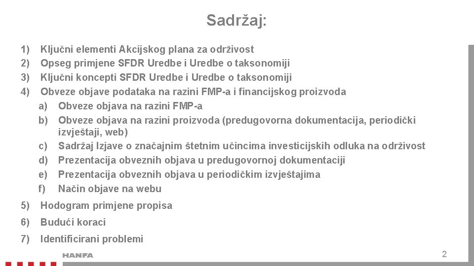 Sadržaj: 1) 2) 3) 4) Ključni elementi Akcijskog plana za održivost Opseg primjene SFDR