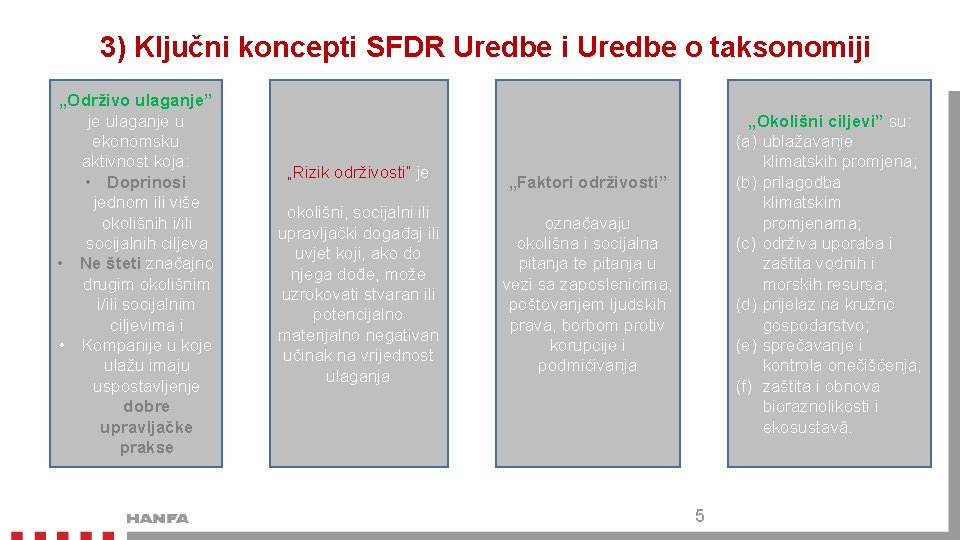 3) Ključni koncepti SFDR Uredbe i Uredbe o taksonomiji „Održivo ulaganje” je ulaganje u