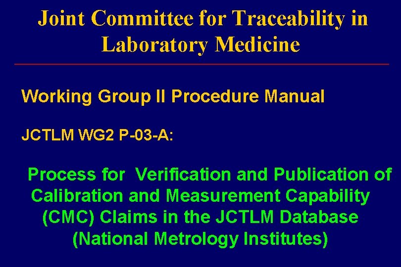 Joint Committee for Traceability in Laboratory Medicine ___________________________ Working Group II Procedure Manual JCTLM